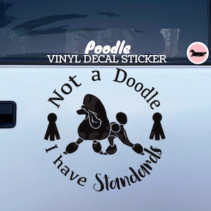 Not a Doodle, I have Standards Poodle Dog Vinyl Decal / Bumper Sticker