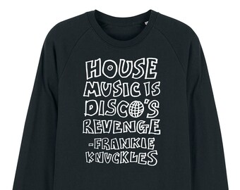May include: Black sweatshirt with white text that reads "HOUSE MUSIC IS DISCO'S REVENGE - FRANKIE KNUCKLES".