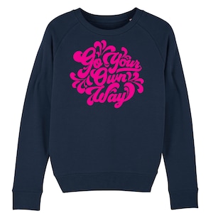Go Your Own Way Women’s Navy Sweatshirt With Luxury-Feel, Fluorescent Pink Flock Vinyl