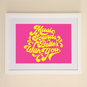 Music Sounds Better With You Typography A4 or A3 print