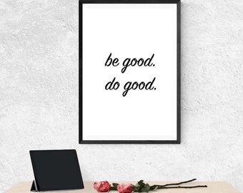 Be Good Do Good Print, Poster Print, Wall Art Quotes, Typography Print, Digital Download, Digital Prints, Quote, Wall Art, Printable Quotes