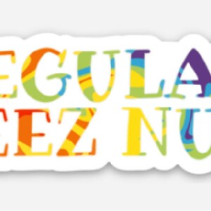 May include: A sticker with the text "REGULATE DEEZ NUTS" in a rainbow color scheme.