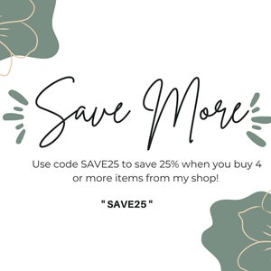 Peut inclure: Texte Save More avec un motif floral vert. Utilisez le code SAVE25 pour &eacute;conomiser 25% lorsque vous achetez 4 articles ou plus dans ma boutique ! "SAVE25"
