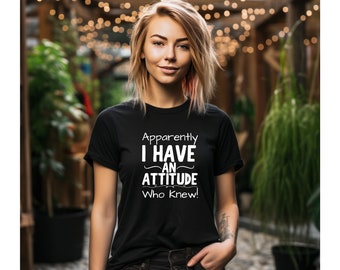 Apparently I Have An Attitude - Who Knew! - Unisex T-Shirt