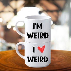 Funny Couples Mugs - I&#39;m Weird - I Love Weird - Stackable 10 Ounce Mugs - Husband Wife Mugs