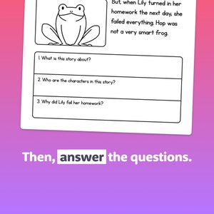May include: A black and white worksheet with a cartoon frog and three questions. The questions ask about a story about a frog named Hop who failed his homework. The text reads: "What is this story about?", "Who are the characters in this story?", and "Why did Lily fail her homework?"
