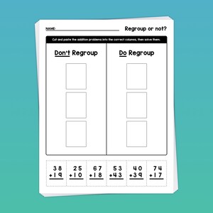 May include: A black and white worksheet with the title "Regroup or not?"  The worksheet has two columns labeled "Don't Regroup" and "Do Regroup".  There are three blank boxes in each column.  Below the columns are five addition problems: 38 + 19, 25 + 10, 67 + 18, 53 + 43, 40 + 39, and 74 + 17.