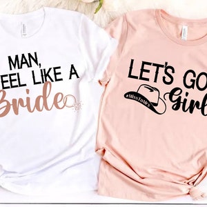 Man I Feel Like A Bride | Let’s Go Girls | Country Bachelorette Party | Bridal Party Shirts  |  Nashville Bach | Custom Bachelorette Shirts