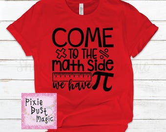 Come To The Math Side We Have Pi Shirt - The Perfect Gift for Your Math-Loving Friend