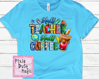 Half Teacher Half Coffee Shirt - Express Your Love for Teaching and Coffee in this Cute Graphic Tee!