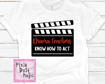 Drama Teachers Know How To Act Shirt - The Perfect Gift for the Theater Teacher Who Truly Shines In the Spotlight!