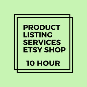 May include: Black and white text on a green background within a double black square frame. The text reads "PRODUCT LISTING SERVICES ETSY SHOP 10 HOUR".