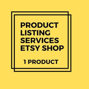 May include: Black and white text on a yellow background within a double black border. The text reads "PRODUCT LISTING SERVICES ETSY SHOP 1 PRODUCT".
