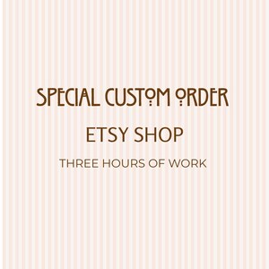 May include: A digital graphic featuring a light pink and white vertical striped background with dark brown text that reads SPECIAL CUSTOM ORDER, ETSY SHOP, and THREE HOURS OF WORK in a clean, sans-serif and stylized font arrangement.