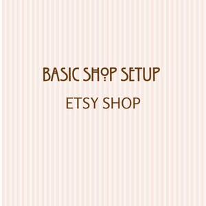 May include: A digital graphic featuring the brown text BASIC SHOP SETUP and ETSY SHOP centered on a light pink background with thin vertical white stripes. The design uses a clean, sans-serif font style to present the information clearly.