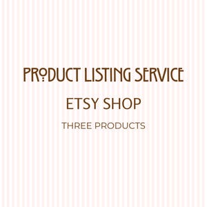 May include: A digital graphic featuring brown text on a light pink and white vertical striped background. The text reads: PRODUCT LISTING SERVICE, ETSY SHOP, THREE PRODUCTS. The font is a clean, sans-serif style with a distinct, modern appearance.