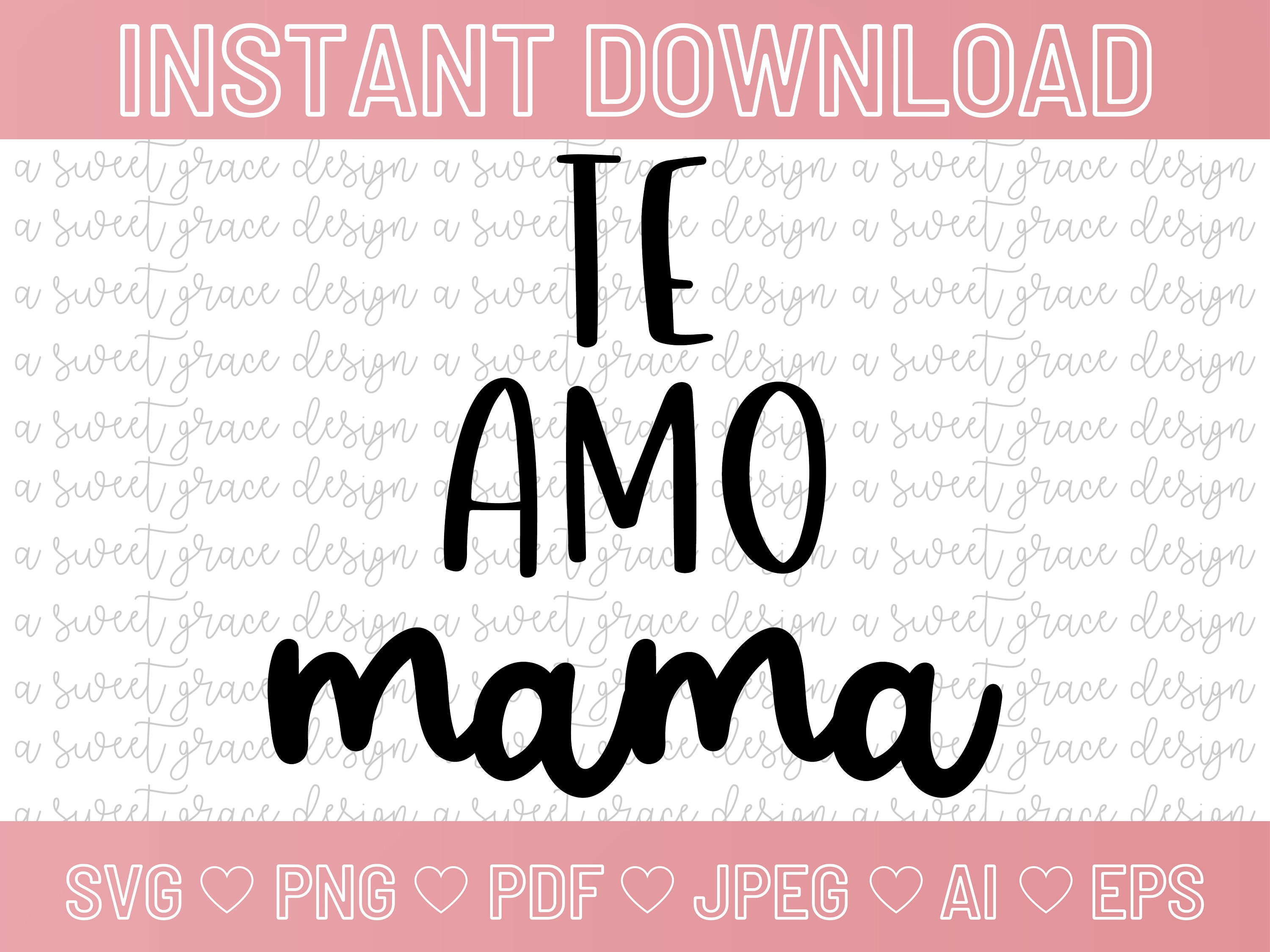 Te Amo Mama - SVG | Png | Pdf | Jpeg | Ai | Eps | DIGITAL DOWNLOAD ...