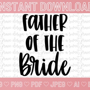 Father Of The Bride - SVG | Png | Pdf | Jpeg | Ai | Eps | DIGITAL DOWNLOAD | Engagement | Wedding | Bridal Party | Wedding Party Svg