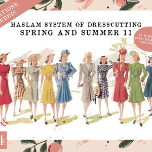 May include: A vintage illustration of 11 women wearing different styles of dresses from the 1940s. The illustration is titled "Haslam System of Dresscutting Spring and Summer 11" and includes the text "25 Gorgeous 1940s Draftings Included!"
