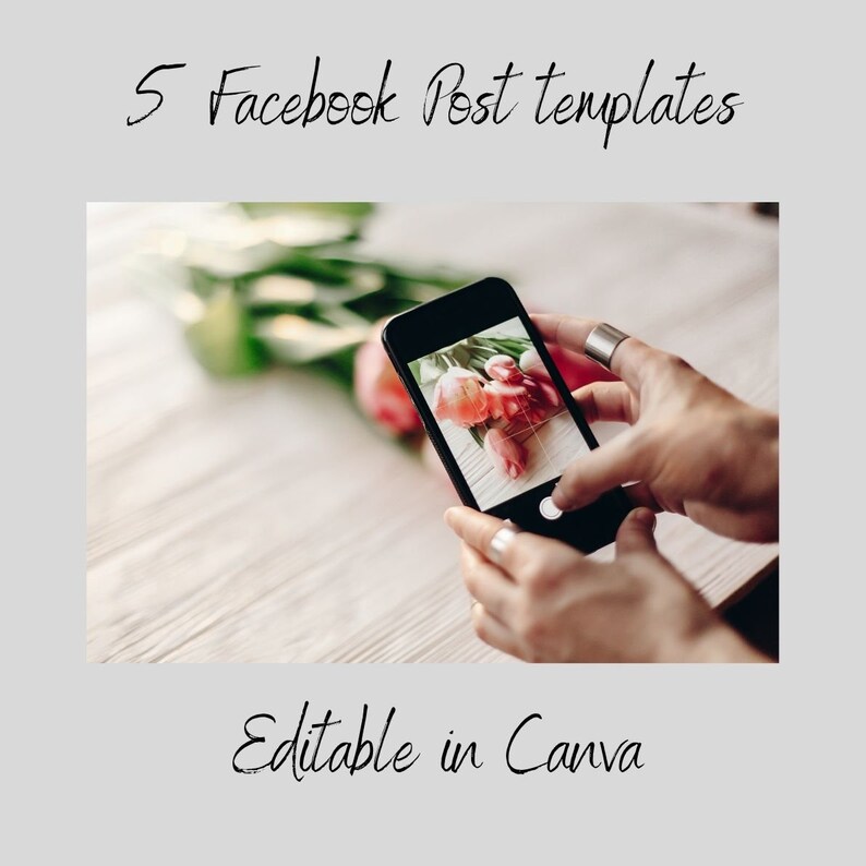 May include: A person's hands holding a smartphone, taking a photo of pink tulips. The phone screen shows a grid overlay, indicating a photo editing app. The text "5 Facebook Post Templates" and "Editable in Canva" is visible above and below the image.