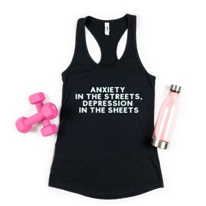 Anxiety In The Streets Depression In The Sheets Tank Top, Women's Funny Tank, Funny Racerback Gym Tank, Women's Gift, Anxiety Shirt