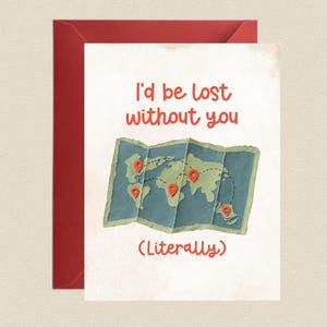 May include: A greeting card with a red envelope. The card features the text "I'd be lost without you" above a map with red pin markers and the word "(Literally)" below.