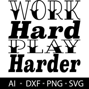 Work Hard Play Harder ~ SVG, AI, DXF, png Print/Cut File