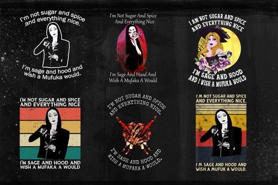 20 I'm Not Sugar PNG Bundle, I'm Not Sugar And Spice And Everything Nice PNG, Mufuka Would PNG, Addams family PNg, Digital File Download