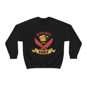 Never Mess With Chef Crewneck Sweatshi