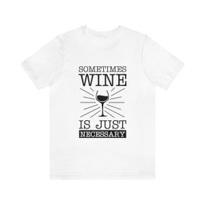 Wine Is Just Necessary Short Sleeve Tee