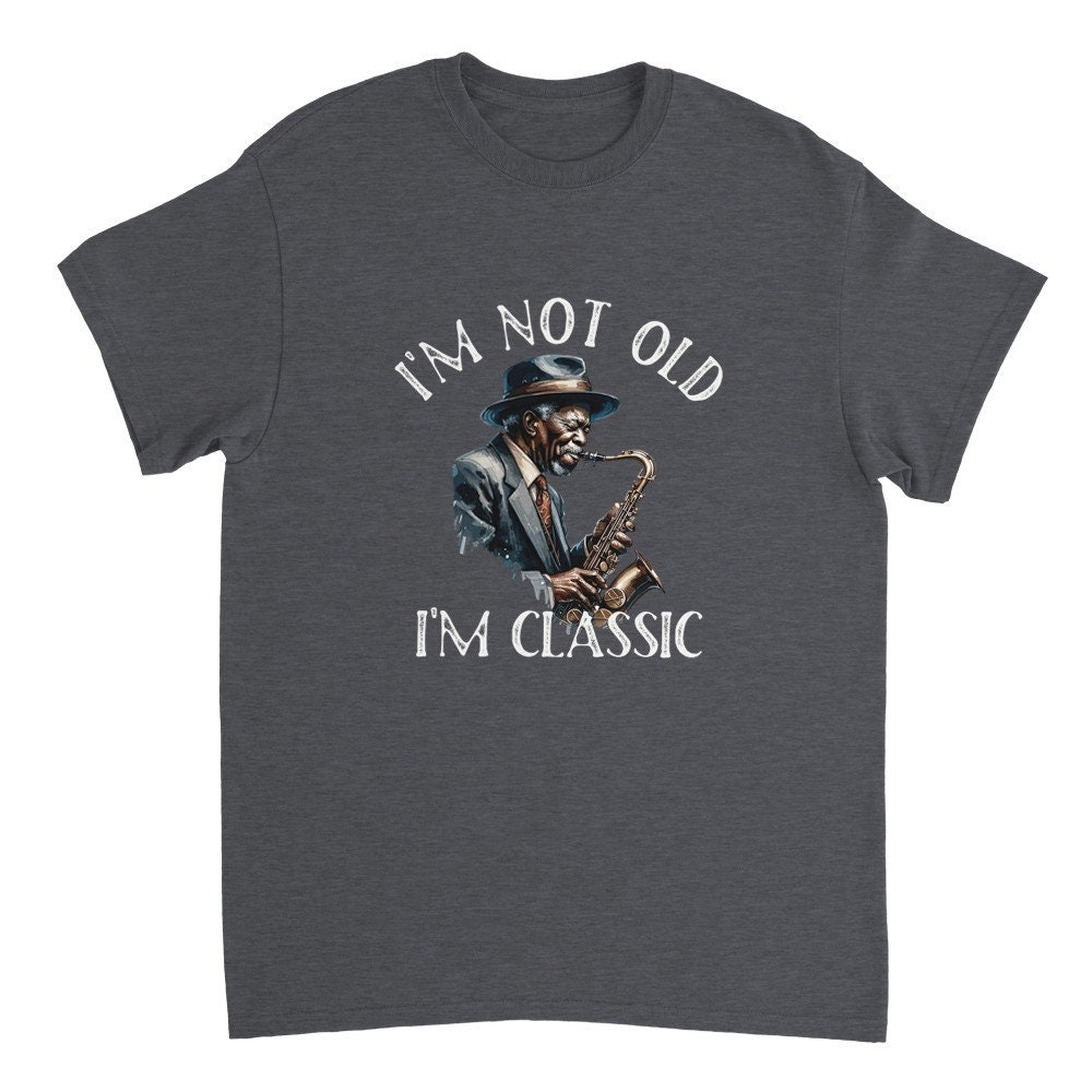 Saxophone T-Shirt, I'm Not Old I'm Classic, Unisex Music Sax Player Birthday Gift, Music Lover Shirt. Jazz Music tshirt,Gifts for Jazz Lover