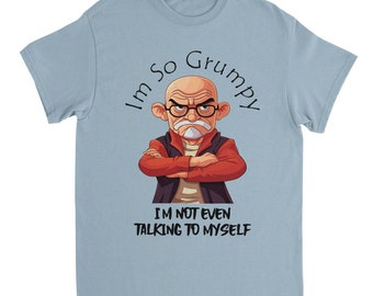 Mens I'm So Grumpy Novelty T-Shirt, Dad Old Man Shirt, Father's Day, Birthday Gift For Grumpy Old Gits, Grandad Tshirt gift