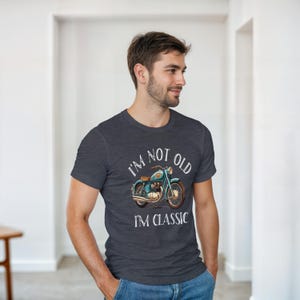 I&#39;m Not Old, I&#39;m Classic, Men&#39;s Funny Motorcycle T-Shirt: Gift For Biker Lovers