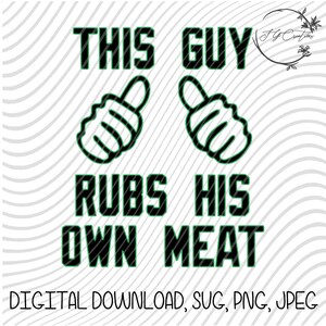 Può includere: Grafica nera e verde con il testo "This Guy Rubs His Own Meat" e due pollici in su.