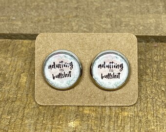 EXPLICIT, 12mm Adulting is BULLSHIT, stocking stuffer, sassy studs, explicit earrings, funny rude