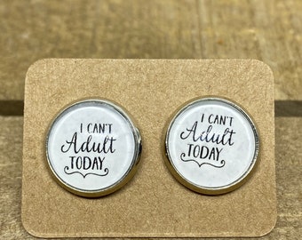 12mm I Can’t Adult Today, sassy studs, funny rude