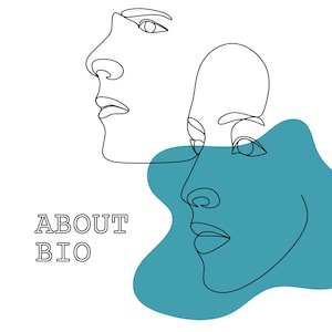 May include: Line art illustration of two faces, one in front of the other. The face in the front is partially obscured by a teal blue abstract shape. The text "ABOUT BIO" is below the faces.