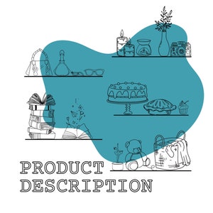 May include: A hand-drawn illustration of a shelf with various items, including books, candles, a vase with flowers, a cake, a pie, a cupcake, a teddy bear, a basket, and a camera. The shelf is on a blue background with the text "PRODUCT DESCRIPTION" below.