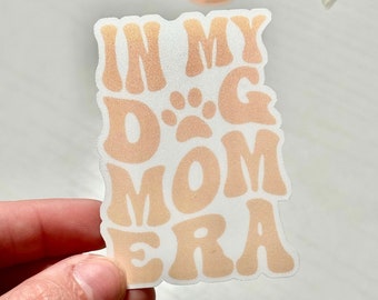 In My Dog Mom Era Sticker || Dog Mom Sticker, Dog Mom Vibes, Pet Mom, Dog Mom Appreciation, New Dog Mom, Dog Mom Decal, Dog Mom Gift ||