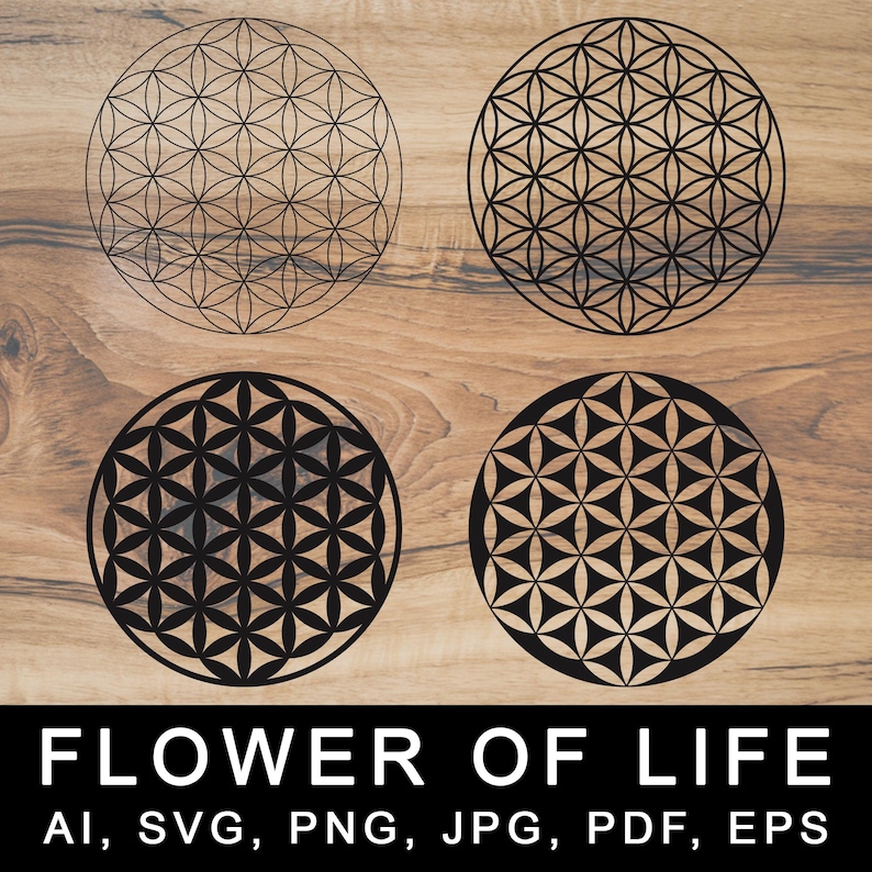 May include: Four black and white geometric designs of the Flower of Life symbol on a wood background. The text "FLOWER OF LIFE" is below the designs. The text "AI, SVG, PNG, JPG, PDF, EPS" is below the text "FLOWER OF LIFE".