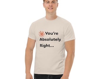 You're absolutely right...  AI LLM Meme Unisex classic tee