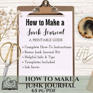 May include: A clipboard with the title "How to Make a Junk Journal" and a list of features. The image includes a cup of coffee, scissors, paper clips, a ruler, and dried flowers. The guide is a 65-page PDF.