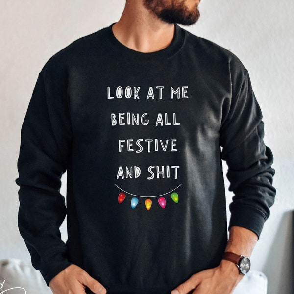 Look At Me Being All Festive Sweater, Funny Sarcastic Christmas Sweater, Humor Shirt, Adult Xmas Top, Funny Saying Top,Christmas Party Shirt