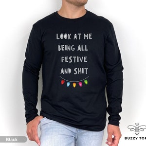 Look At Me Being All Festive Shirt, Funny Sarcastic Christmas Long Sleeve, Humor Shirt, Adult Xmas Top, Funny Saying Christmas Party Shirt