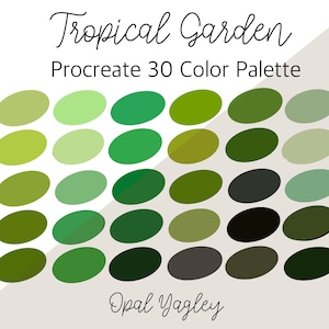 May include: A digital color palette for Procreate with 30 shades of green, from light to dark, with the title "Tropical Garden" and the artist's name "Opal Yagley".