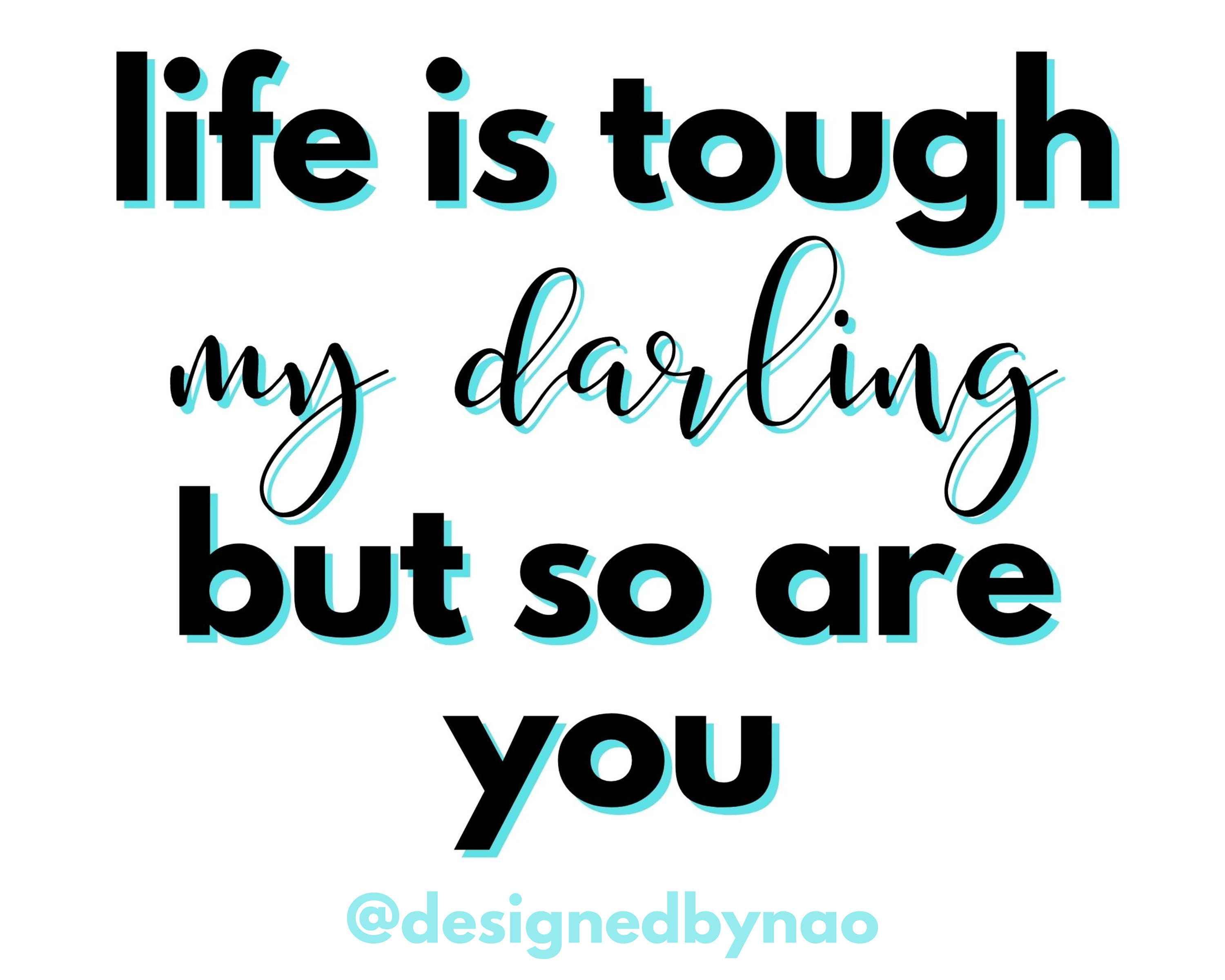 Life is tough my darling but so are you Positive print Etsy