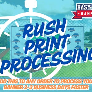 May include: A blue and white graphic with a stopwatch and the text "RUSH PRINT PROCESSING" and "ADD THIS TO ANY ORDER TO PROCESS YOUR BANNER 2-3 BUSINESS DAYS FASTER". The graphic is set against a blue and white background with a chain link fence.