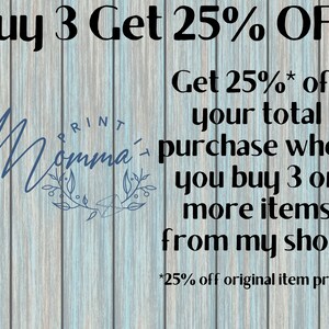 May include: A blue and white graphic with a wooden background. The text reads "Buy 3 Get 25% OFF" and "Get 25% off your total purchase when you buy 3 or more items from my shop! *25% off original item price".