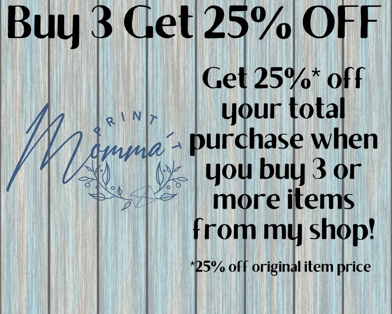 May include: A blue and white graphic with a wooden background. The text reads "Buy 3 Get 25% OFF" and "Get 25% off your total purchase when you buy 3 or more items from my shop! *25% off original item price".