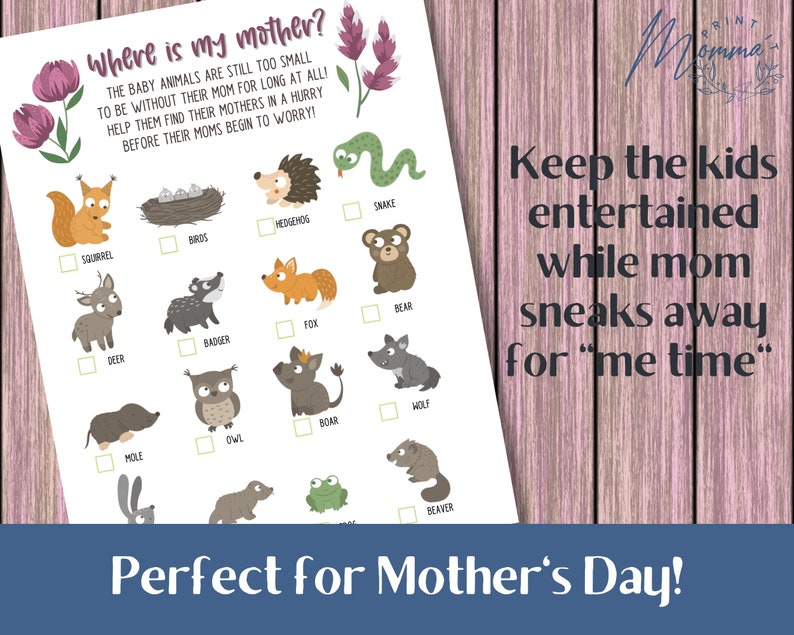 May include: A printable game for kids called "Where is my mother?" featuring illustrations of woodland animals. The game asks kids to match baby animals with their mothers. The text "Keep the kids entertained while mom sneaks away for "me time" is also included.